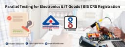 Parallel Testing for Electronics and IT Goods | BIS Registration
