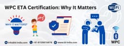 Why WPC ETA Certification Is Important for Wi-Fi and Bluetooth-enabled Products