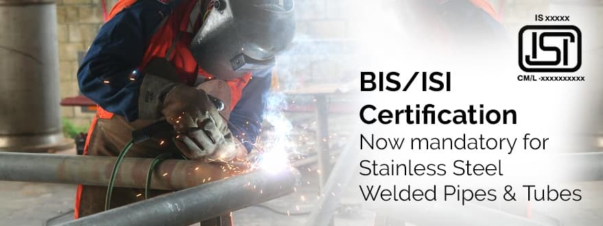 BIS Certificate for Stainless Steel Welded Pipes & Tubes