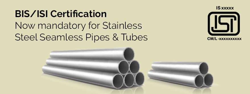 BIS ISI Certification for Stainless Steel Seamless Pipes & Tubes