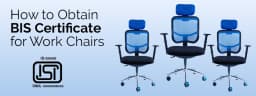 How to Get a BIS Certificate for Work Chairs