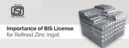 Importance of BIS Certification for Refined Zinc ingots