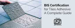 ISI Mark Certification for Tiles Adhesive
