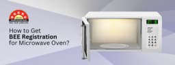 How to Obtain BEE Certification for Microwave Oven