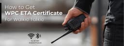 How to Obtain WPC ETA Certificate for Walkie Talkie