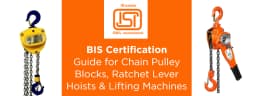 ISI Certification for Chain Pulley Blocks, Ratchet Lever Hoists & Lifting Machines