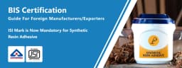 BIS Certification Guide for Foreign Manufacturers for Synthetic Resin Adhesive