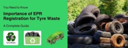 Importance of EPR for Tyre Waste: A Complete Guide