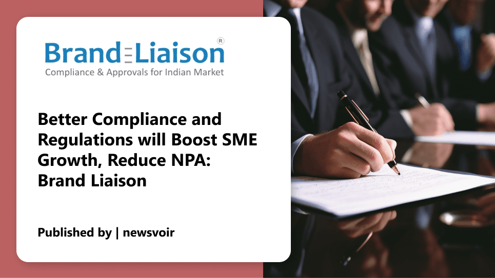 Better Compliance and Regulations will Boost SME Growth, Reduce NPA: Brand Liaison
