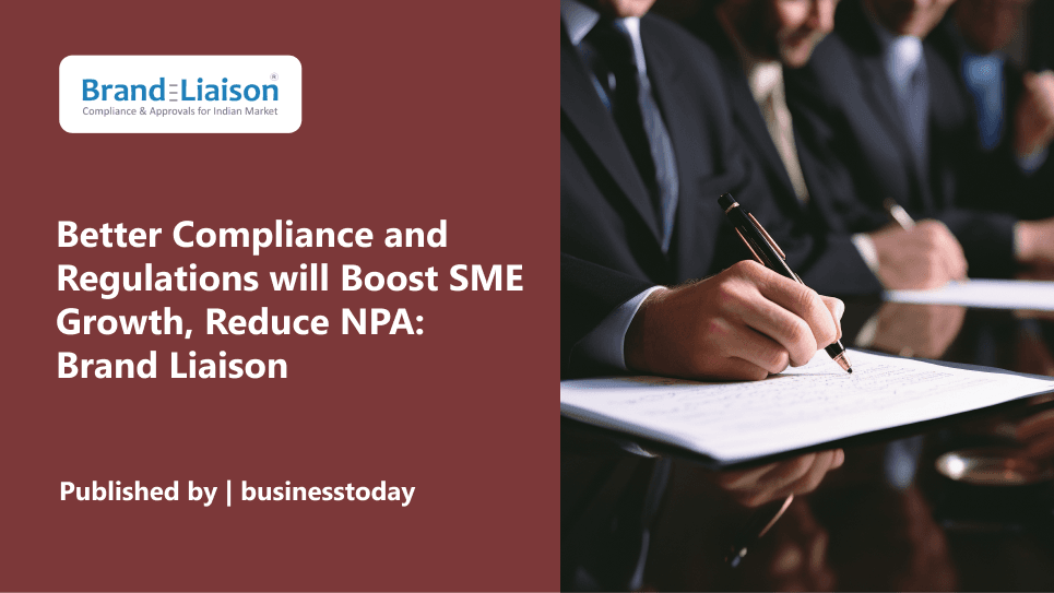 Better Compliance and Regulations will Boost SME Growth, Reduce NPA: Brand Liaison