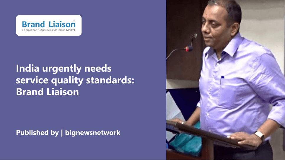 India urgently needs service quality standards: Brand Liaison