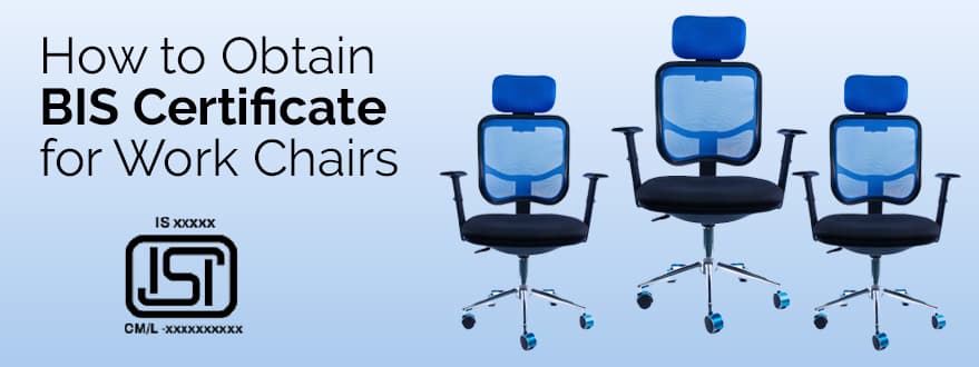 How to Get a BIS Certificate for Work Chairs