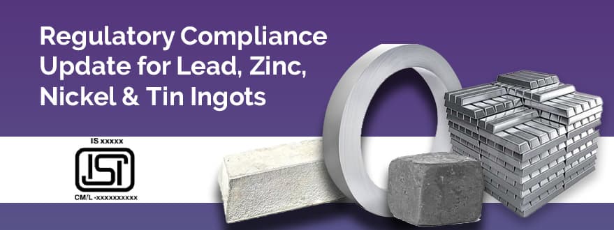 Compliance Update for Lead, Zinc, Nickel and Tin Ingots
