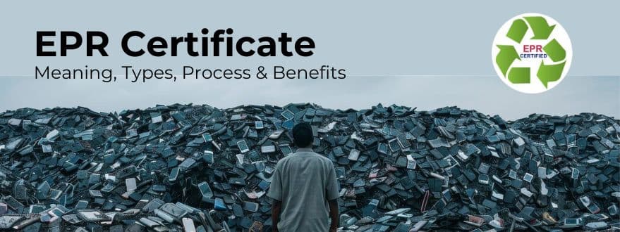 EPR Certificate Explained – Types, Process and Benefits