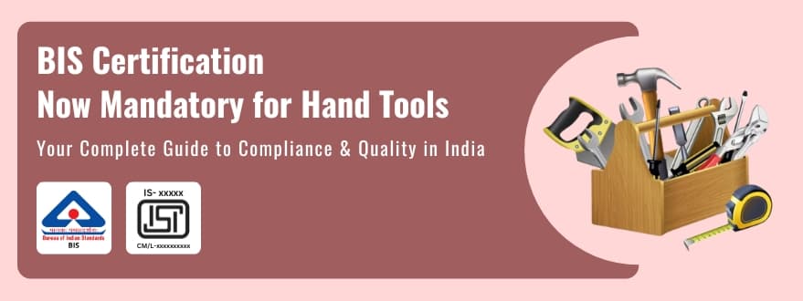 BIS Certification Guide for Hand Tools
