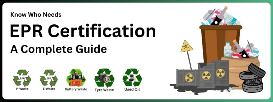EPR Certification: Types, Importance, Who Needs, and more