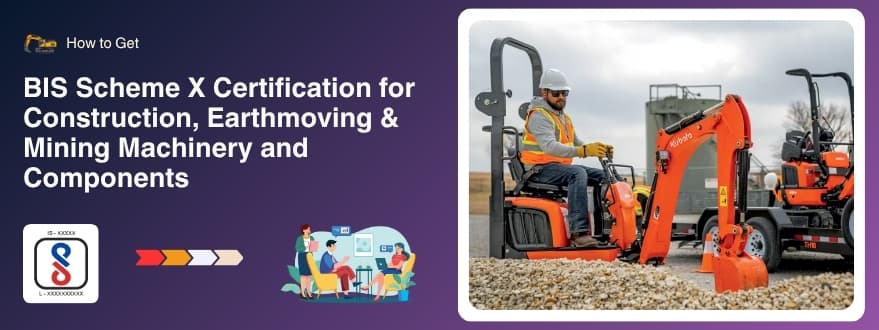 BIS Scheme X Certification for Construction, Earthmoving, and Mining Machinery & Components