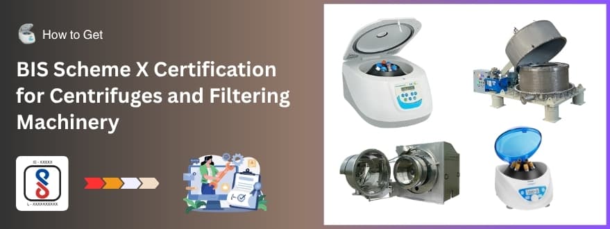 BIS Scheme X Certification for Centrifuges, Filtering & Purifying Machinery