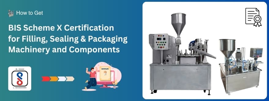 BIS Scheme X Certification for Filling, Sealing & Packaging Machinery and Components