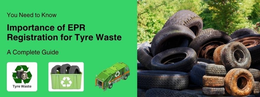 Importance of EPR for Tyre Waste: A Complete Guide
