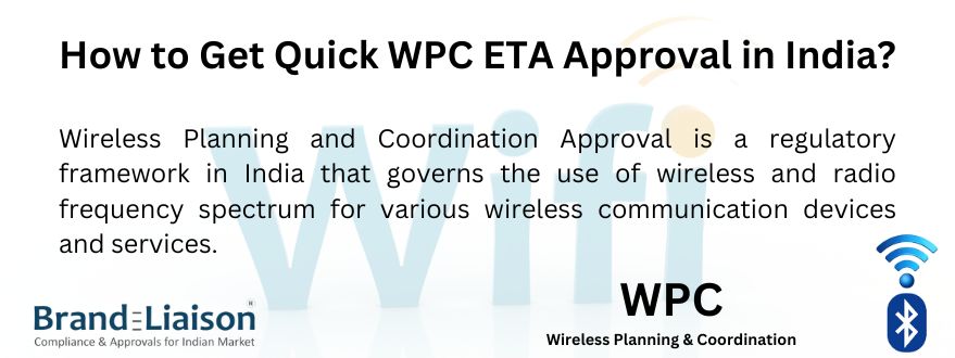 How to Get Quick WPC ETA Approval in India By Brand liaison